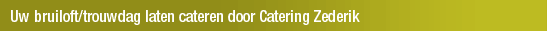 Uw bruiloft/trouwdag laten cateren door Catering Zederik